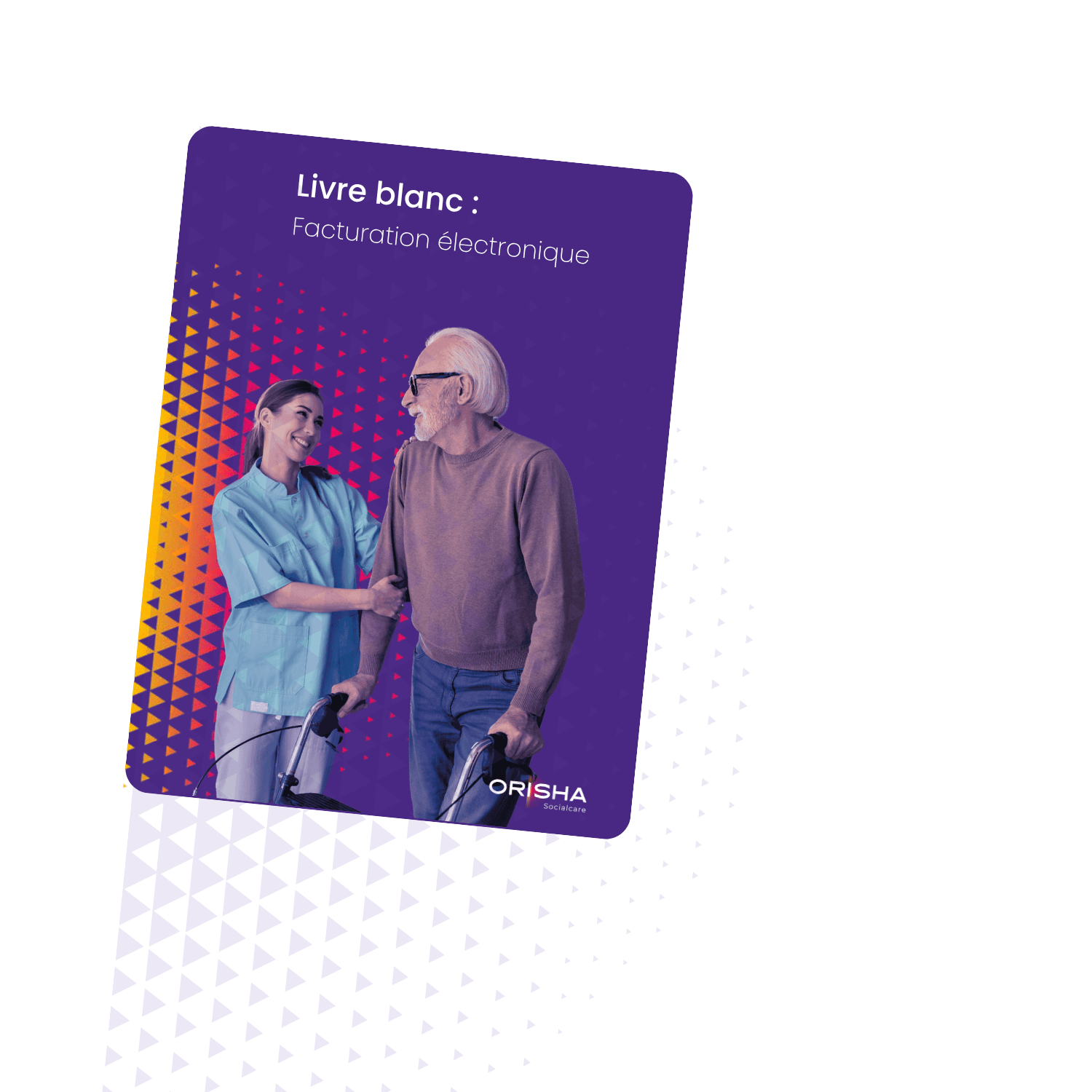 Une infirmière souriante accompagne un homme âgé avec un déambulateur sur un fond violet avec le texte Livre blanc : Facturation électronique et le logo Orisha Socialcare.